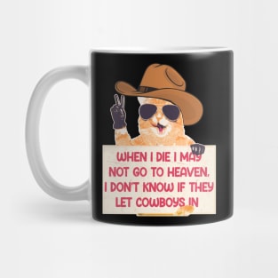 When I Die I May Not Go To Heaven, I Don't Know If They Let Cowboys In Mug